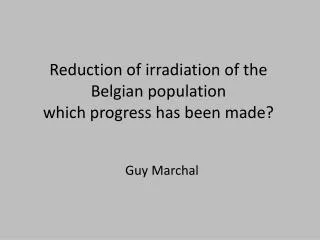Reduction of irradiation of the Belgian population which progress has been made?