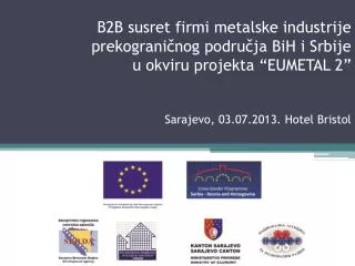 B2B susret firmi metalske industrije prekograničnog područja BiH i Srbije u okviru projekta “ EUMETAL 2” Sarajevo, 0