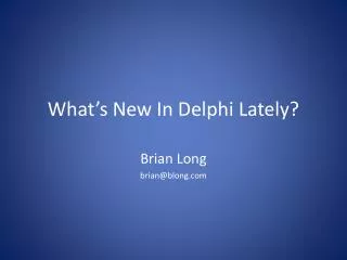What’s New In Delphi Lately?