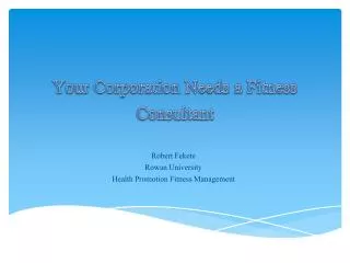 Your Corporation Needs a Fitness C onsultant