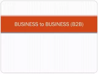 BUSINESS to BUSINESS (B2B)