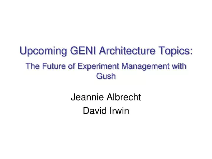 upcoming geni architecture topics the future of experiment management with gush