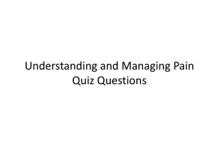Understanding and Managing Pain Quiz Questions