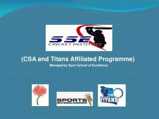 (Established 2006) (CSA and Titans Affiliated Programme) Managed by Sport School of Excellence