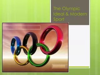 The O lympic Ideal &amp; Modern S port