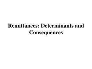 Remittances: Determinants and Consequences