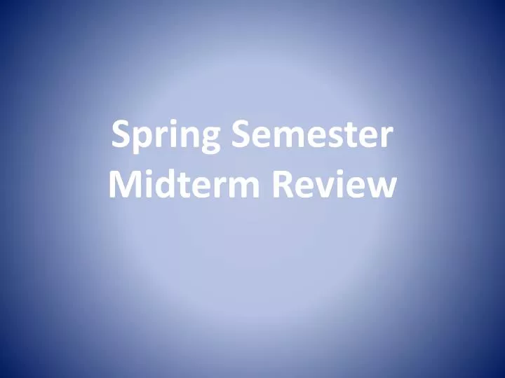 spring semester midterm review