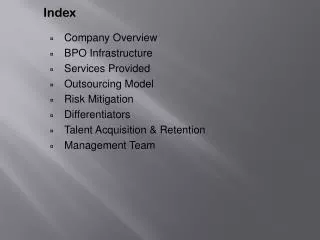 Company Overview BPO Infrastructure Services Provided Outsourcing Model Risk Mitigation Differentiators Talent Acquisi