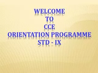 Welcome To CCE Orientation Programme std - IX