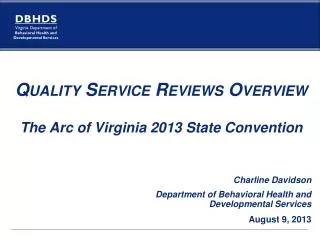 Quality Service Reviews Overview The Arc of Virginia 2013 State Convention Charline Davidson Department of Behavioral He
