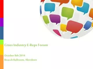 Cross Industry E-Reps Forum October 8th 2014 Beacch Ballroom, Aberdeen