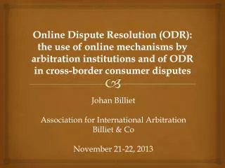 Online Dispute Resolution (ODR): the use of online mechanisms by arbitration institutions and of ODR in cross-border con
