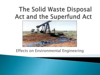The Solid Waste Disposal Act and the Superfund Act
