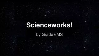 Scienceworks!