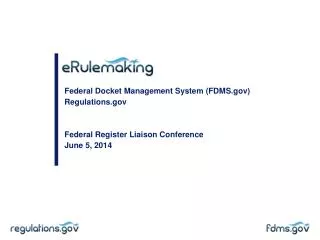 Federal Docket Management System (FDMS.gov) Regulations.gov Federal Register Liaison Conference June 5, 2014