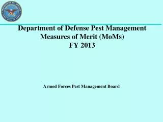 Department of Defense Pest Management Measures of Merit ( MoMs ) FY 2013