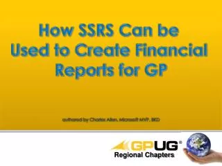 How SSRS Can be Used to Create Financial Reports for GP authored by Charles Allen, Microsoft MVP, BKD
