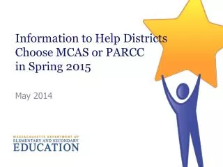 Information to Help Districts Choose MCAS or PARCC in Spring 2015