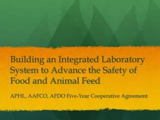 Building an Integrated Laboratory System to Advance the Safety of Food and Animal Feed