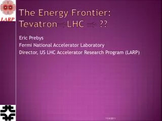 The Energy Frontier: Tevatron  LHC  ??