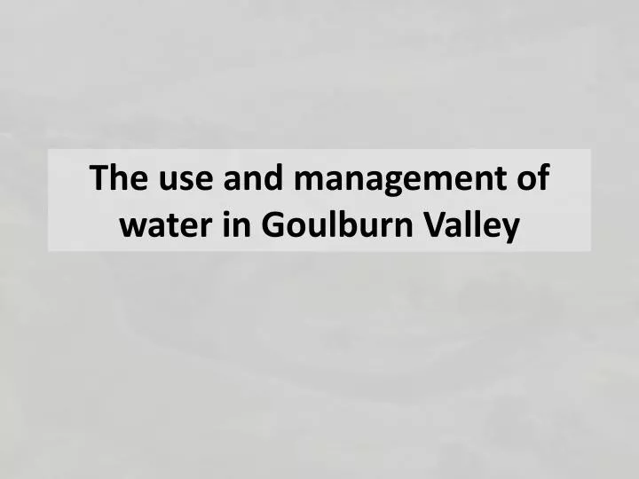 the use and management of water in goulburn valley