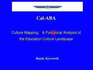 Cal- ABA Culture Mapping: A Functional Analysis of the Education Culture Landscape