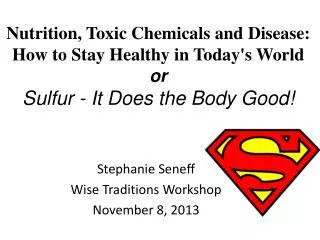 Nutrition, Toxic Chemicals and Disease: How to Stay Healthy in Today's World or Sulfur - It Does the Body Good!