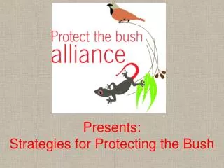 Presents : Strategies for Protecting the Bush