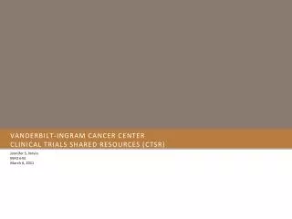 Vanderbilt-Ingram Cancer Center Clinical Trials Shared Resources (CTSR)