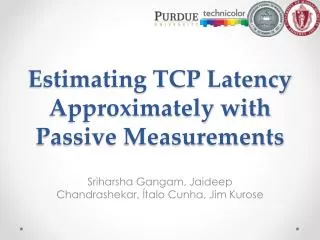 Estimating TCP Latency Approximately with Passive Measurements