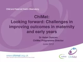 ChiMat : Looking forward: Challenges in improving outcomes in maternity and early years