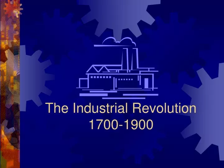 the industrial revolution 1700 1900