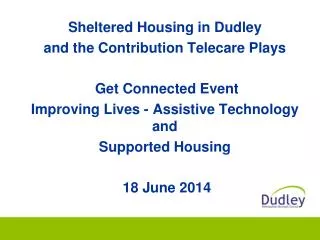 Sheltered Housing in Dudley and the Contribution Telecare Plays Get Connected Event Improving Lives - Assistive Techn