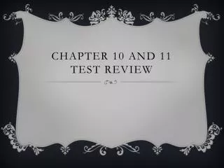 Chapter 10 and 11 Test Review