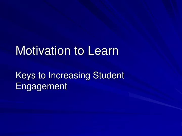 motivation to learn keys to increasing student engagement