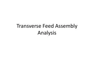Transverse Feed Assembly Analysis