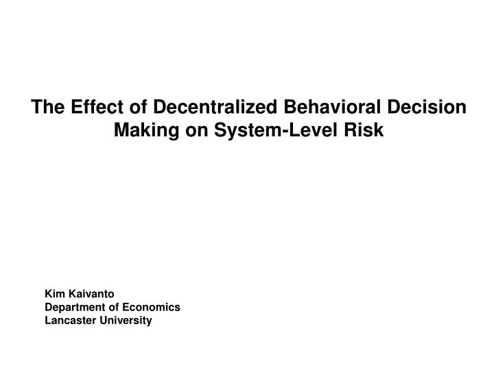 the effect of decentralized behavioral decision making on system level risk