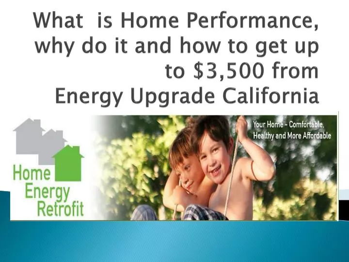 what is home performance why do it and how to get up to 3 500 from energy upgrade california