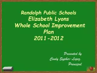 Randolph Public Schools Elizabeth Lyons Whole School Improvement Plan 2011-2012