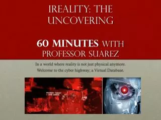 iReality : The Uncovering 60 minutes with Professor Suarez