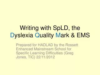 Writing with SpLD , the D yslexia Q uality M ark &amp; EMS