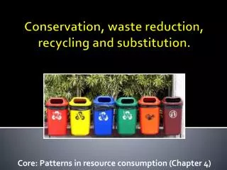 Conservation, waste reduction, recycling and substitution.