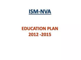 ISM-NVA EDUCATION PLAN 2012 -2015