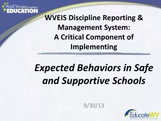 WVEIS Discipline Reporting &amp; Management System: A Critical Component of Implementing Expected Behaviors in Safe an