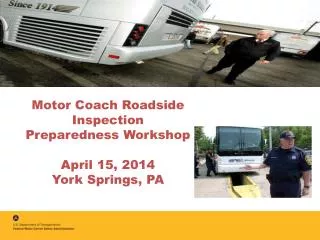 Motor Coach Roadside Inspection Preparedness Workshop April 15, 2014 York Springs, PA