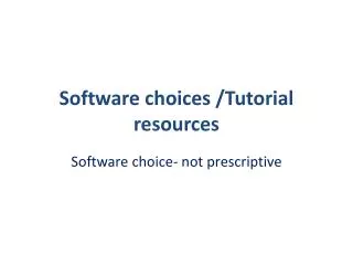 Software choices /Tutorial resources