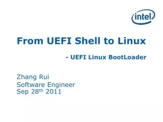 From UEFI Shell to Linux - UEFI Linux BootLoader Zhang Rui Software Engineer Sep 28 th 2011