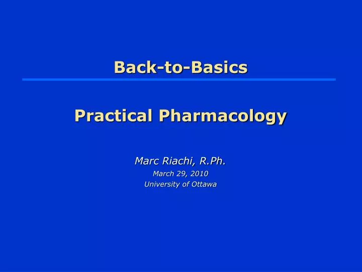 back to basics practical pharmacology marc riachi r ph march 29 2010 university of ottawa