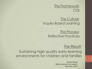 The Framework : CQI The Culture : Inquiry-Based Learning The Process : Reflective Practices