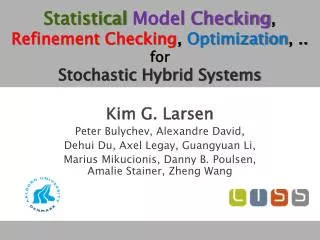 Statistical Model Checking , Refinement Checking , Optimization , .. for Stochastic Hybrid Systems